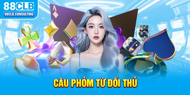 Câu Phỏm từ đối thủ