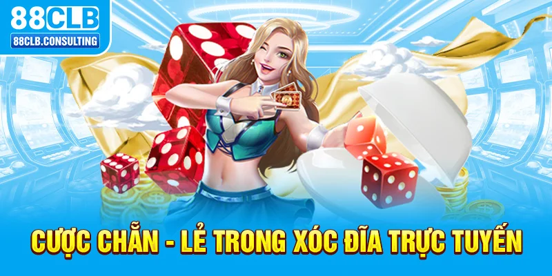 Cược Chẵn - Lẻ trong Xóc Đĩa trực tuyến