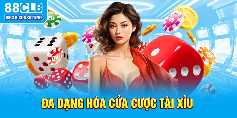 Đa dạng hóa cửa cược Tài Xỉu