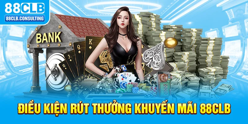 Điều kiện rút thưởng khuyến mãi 88CLB