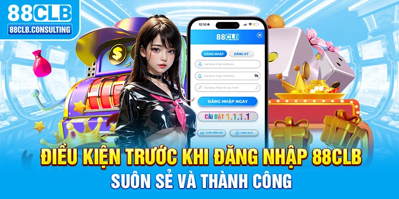 Điều kiện trước khi đăng nhập 88CLB suôn sẻ và thành công