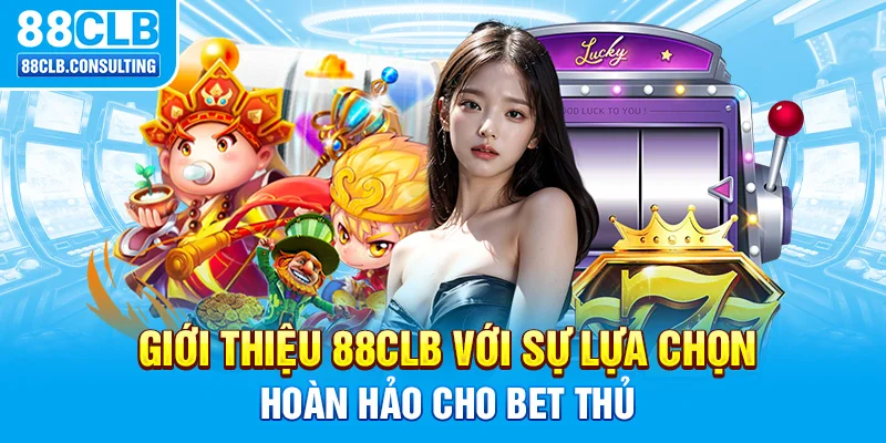 Giới thiệu 88CLB với sự lựa chọn hoàn hảo cho bet thủ