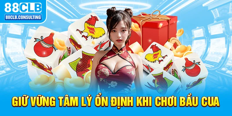 Giữ vững tâm lý ổn định khi chơi Bầu Cua