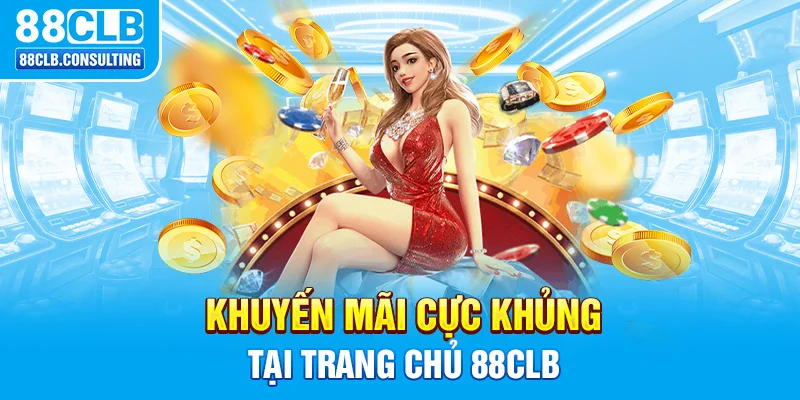 Khuyến mãi cực khủng tại trang chủ 88CLB