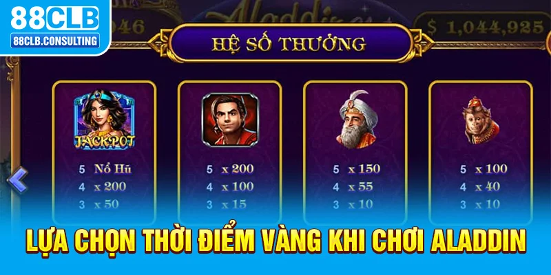 Lựa chọn thời điểm vàng khi chơi Aladdin