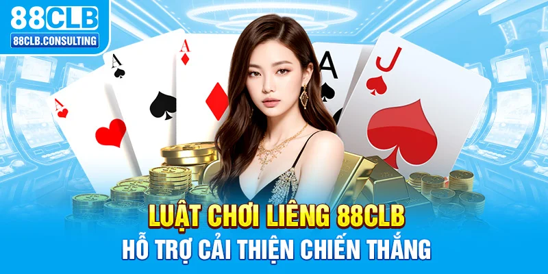 Luật chơi Liêng 88CLB hỗ trợ cải thiện chiến thắng