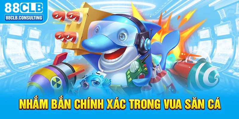 Nhắm bắn chính xác trong Vua Săn Cá