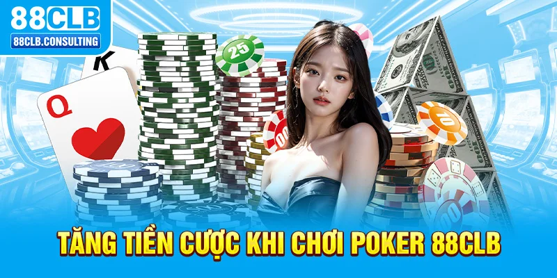 Tăng tiền cược khi chơi Poker 88CLB