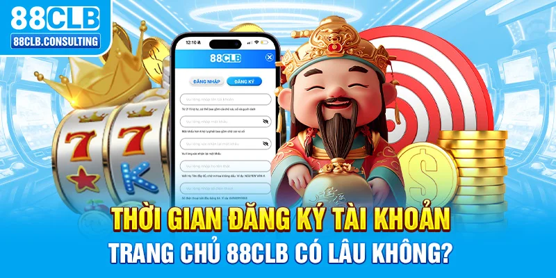 Thời gian đăng ký tài khoản trang chủ 88CLB có lâu không?