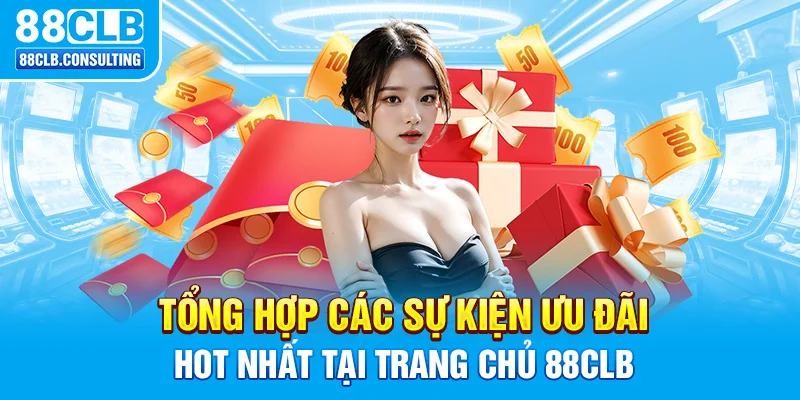 Tổng hợp các sự kiện ưu đãi hot nhất tại trang chủ 88CLB