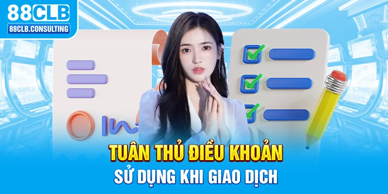 Tuân thủ điều khoản sử dụng khi giao dịch